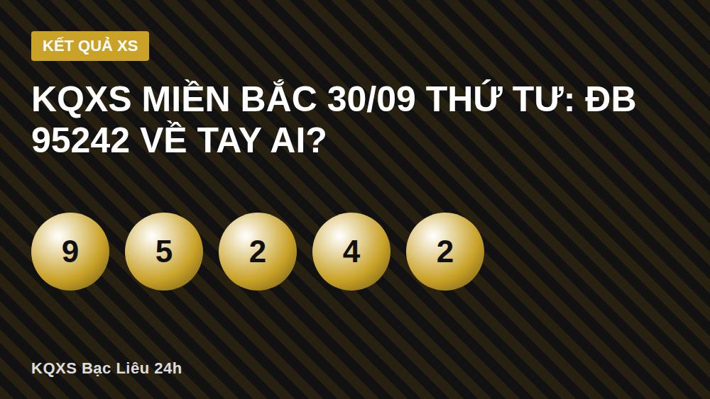 KQXS miền Bắc 30/09 thứ Tư: ĐB 95242 về tay ai?