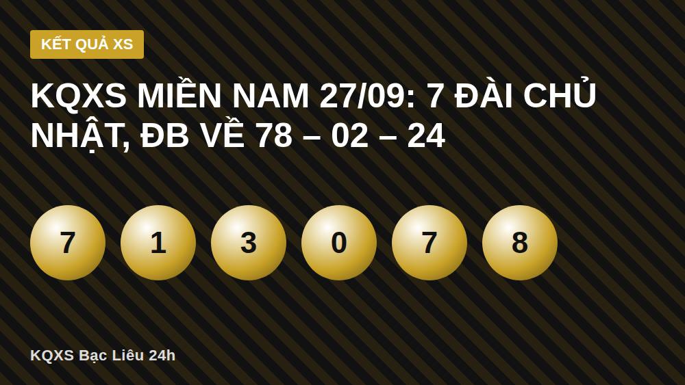 KQXS Miền Nam 27/09: 7 Đài Chủ Nhật, ĐB Về 78 – 02 – 24