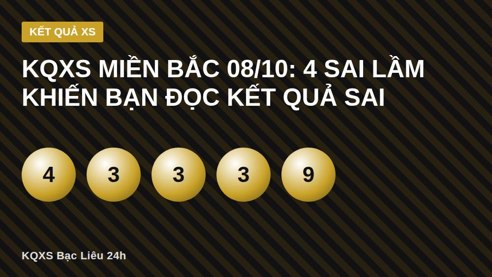 KQXS Miền Bắc 08/10: 4 Sai Lầm Khiến Bạn Đọc Kết Quả Sai