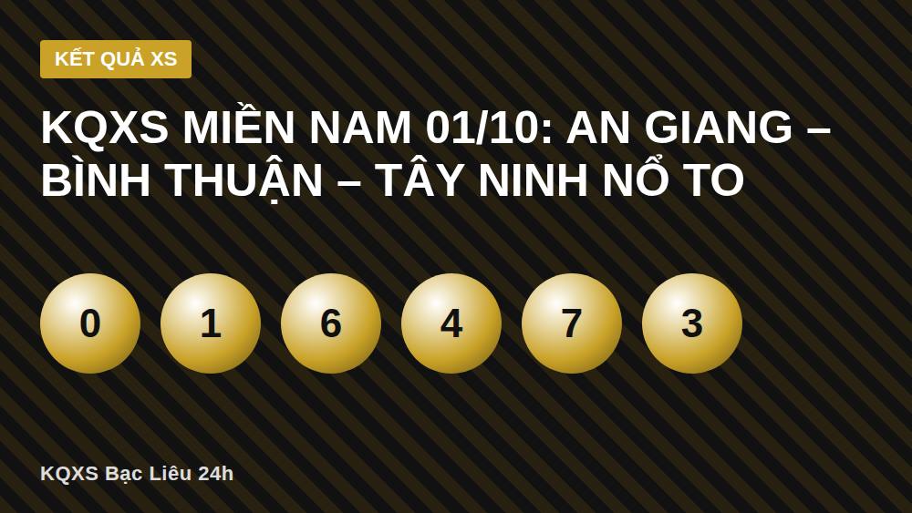 KQXS miền Nam 01/10: An Giang – Bình Thuận – Tây Ninh nổ to